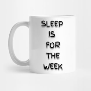 Sleep is for the Week Mug